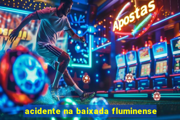 acidente na baixada fluminense